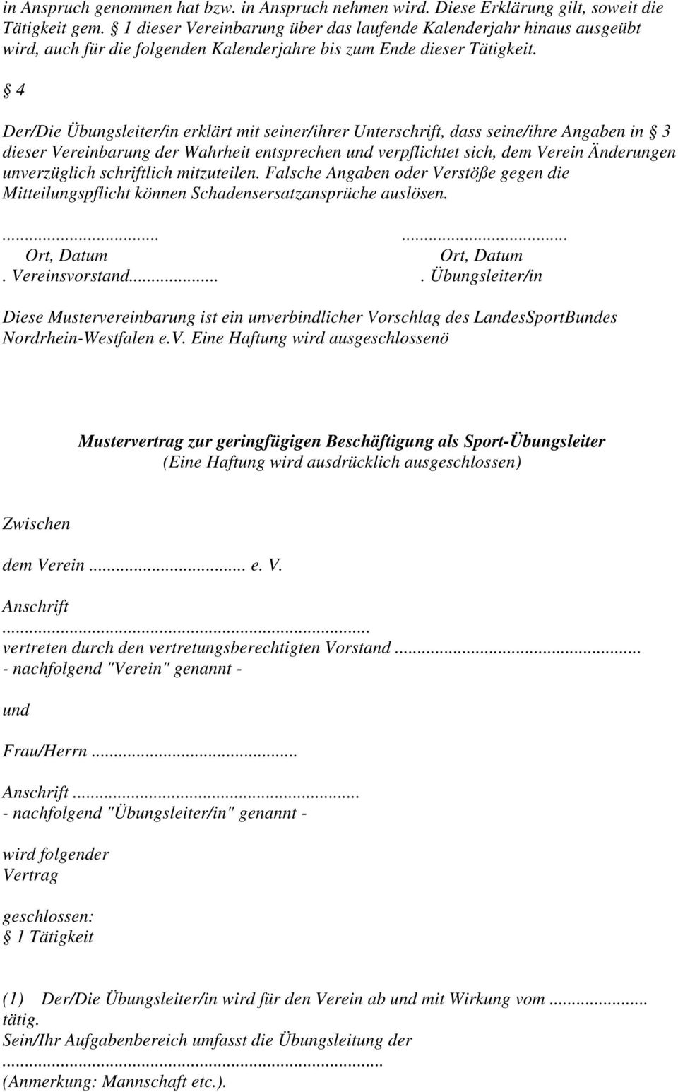 4 Der/Die Übungsleiter/in erklärt mit seiner/ihrer Unterschrift, dass seine/ihre Angaben in 3 dieser Vereinbarung der Wahrheit entsprechen und verpflichtet sich, dem Verein Änderungen unverzüglich