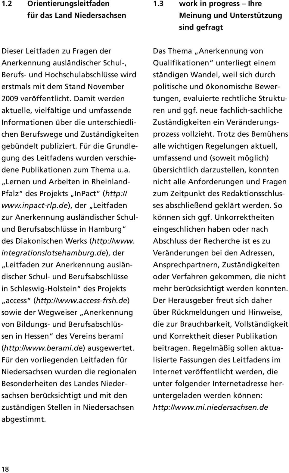 2009 veröffentlicht. Damit werden aktuelle, vielfältige und umfassende Informationen über die unterschiedlichen Berufswege und Zuständigkeiten gebündelt publiziert.