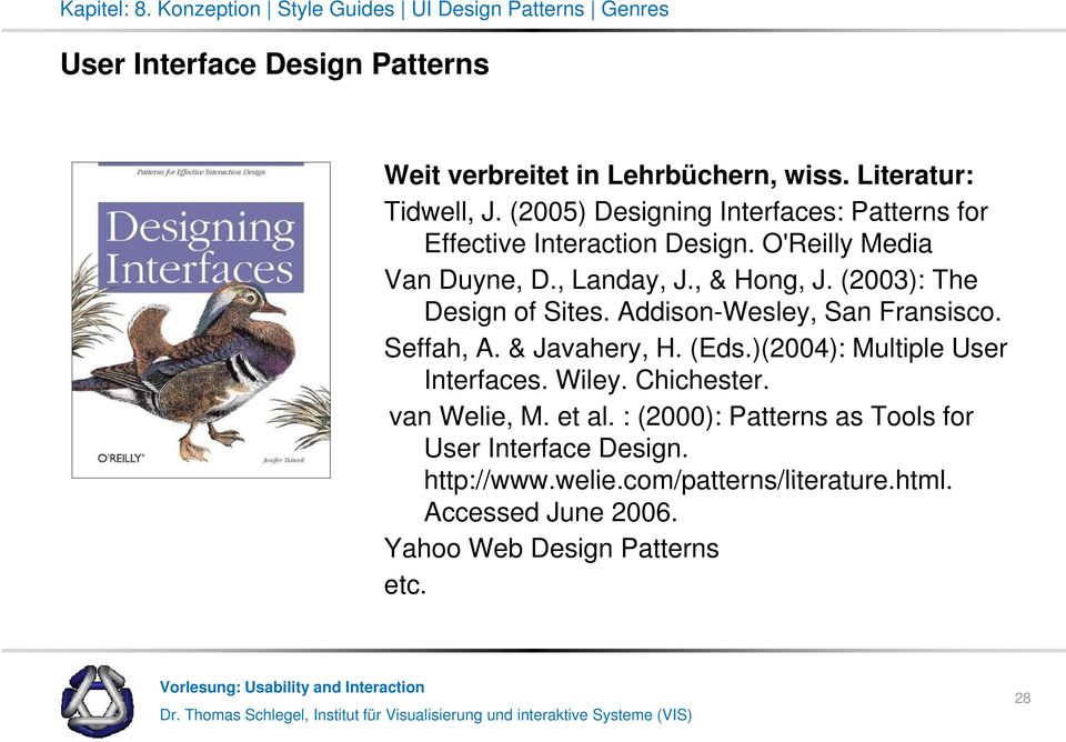 (2003): The Design of Sites. Addison-Wesley, San Fransisco. Seffah, A. & Javahery, H. (Eds.)(2004): Multiple User Interfaces. Wiley.