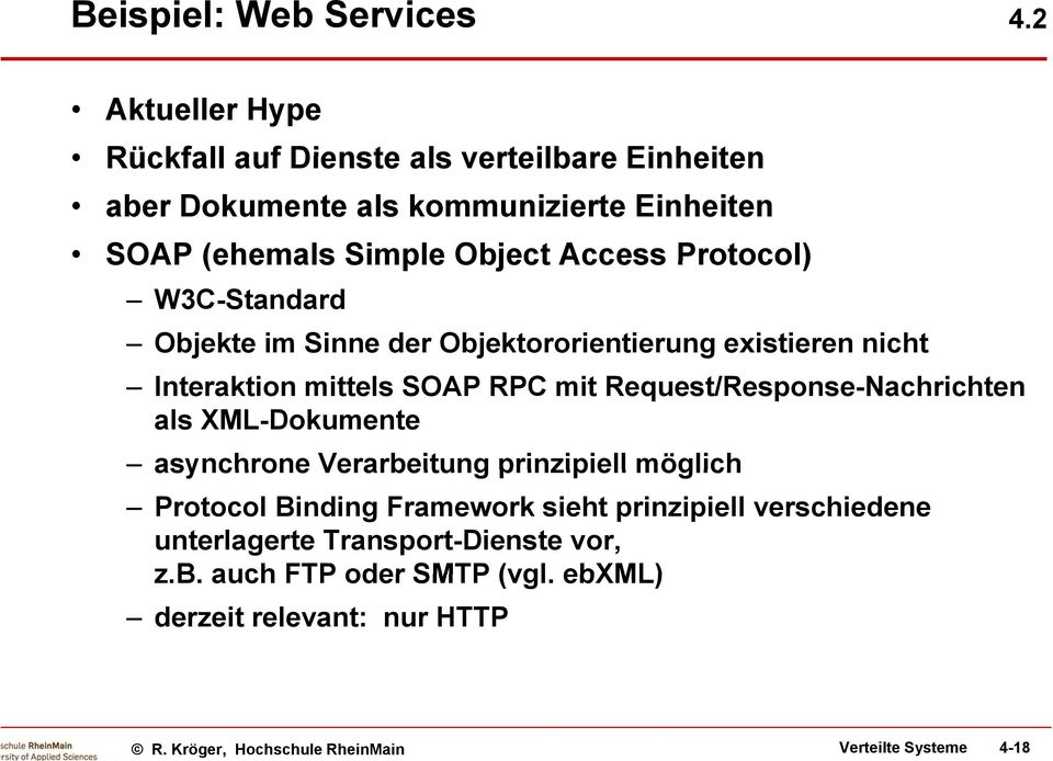 Access Protocol) W3C-Standard Objekte im Sinne der Objektororientierung existieren nicht Interaktion mittels SOAP RPC mit