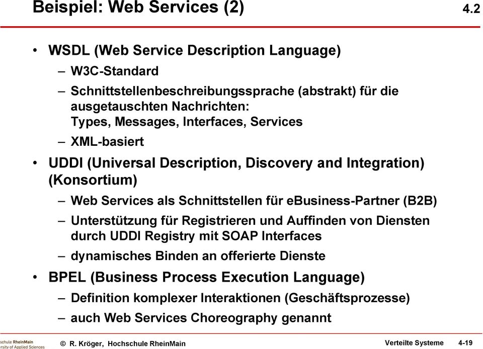 Interfaces, Services XML-basiert UDDI (Universal Description, Discovery and Integration) (Konsortium) Web Services als Schnittstellen für ebusiness-partner