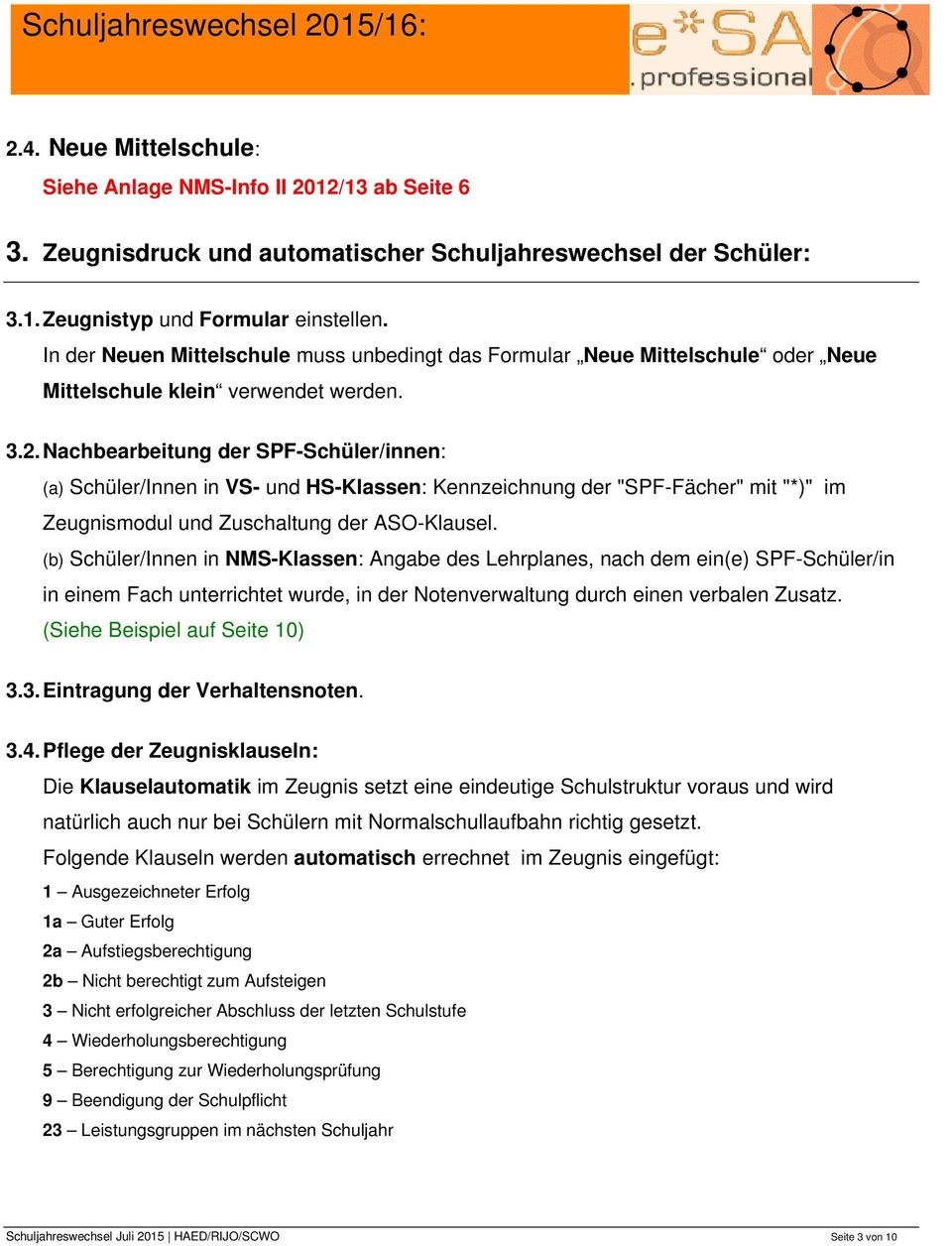 Nachbearbeitung der SPF-Schüler/innen: (a) Schüler/Innen in VS- und HS-Klassen: Kennzeichnung der "SPF-Fächer" mit "*)" im Zeugnismodul und Zuschaltung der ASO-Klausel.