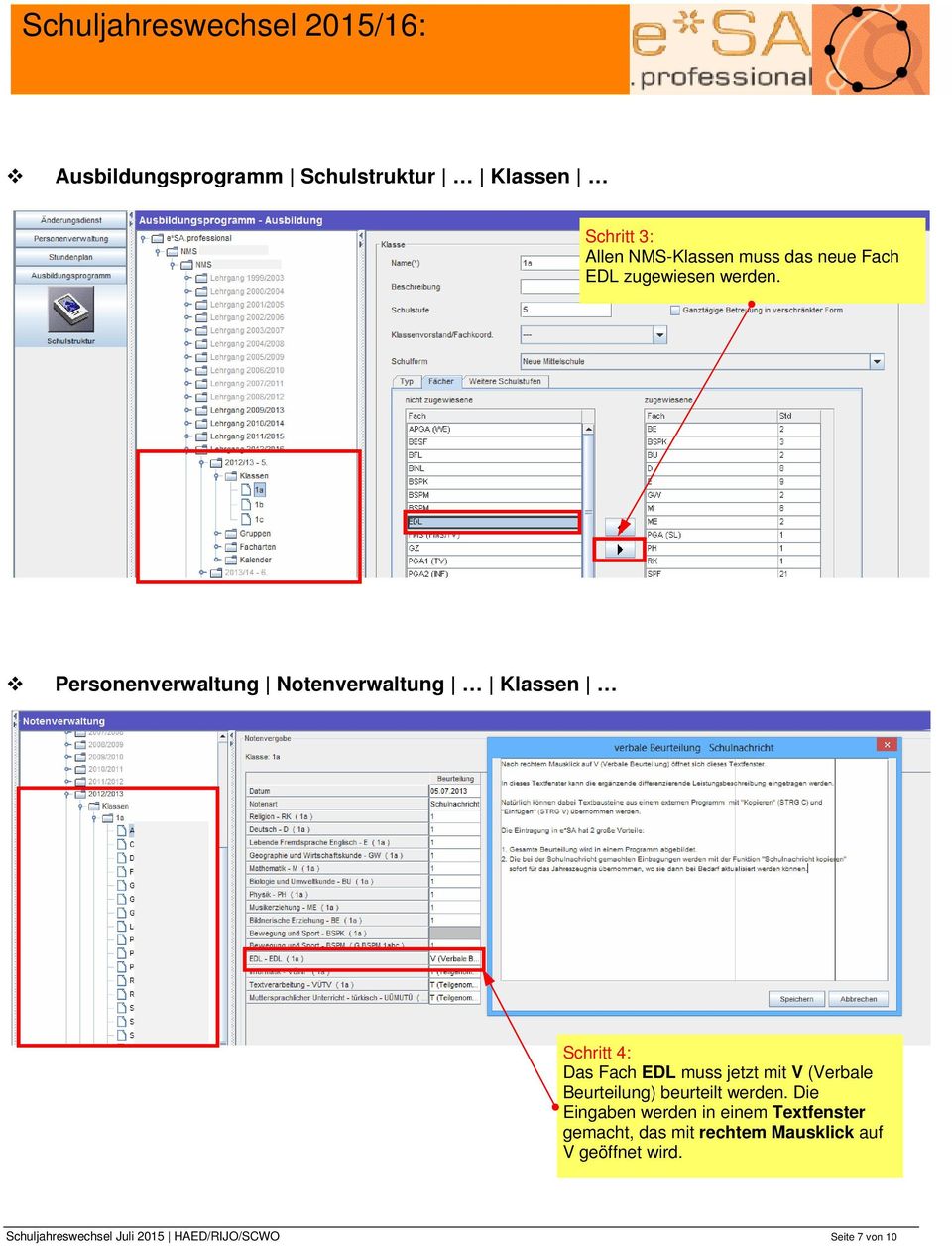 Personenverwaltung Notenverwaltung Klassen Schritt 4: Das Fach EDL muss jetzt mit V (Verbale
