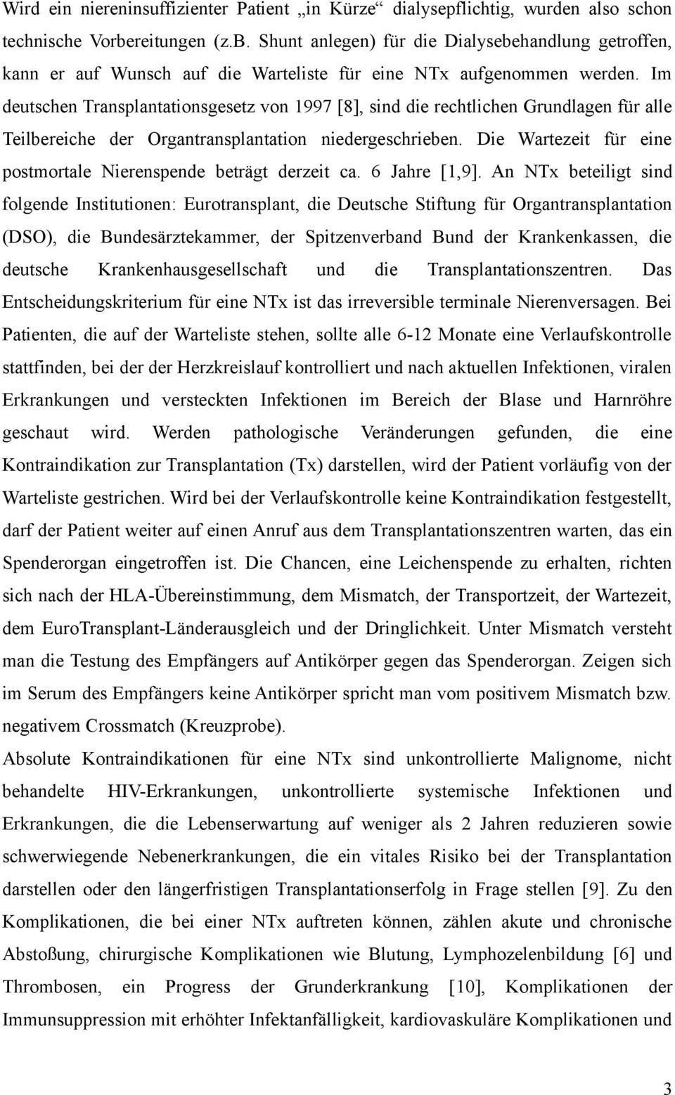 Im deutschen Transplantationsgesetz von 1997 [8], sind die rechtlichen Grundlagen für alle Teilbereiche der Organtransplantation niedergeschrieben.