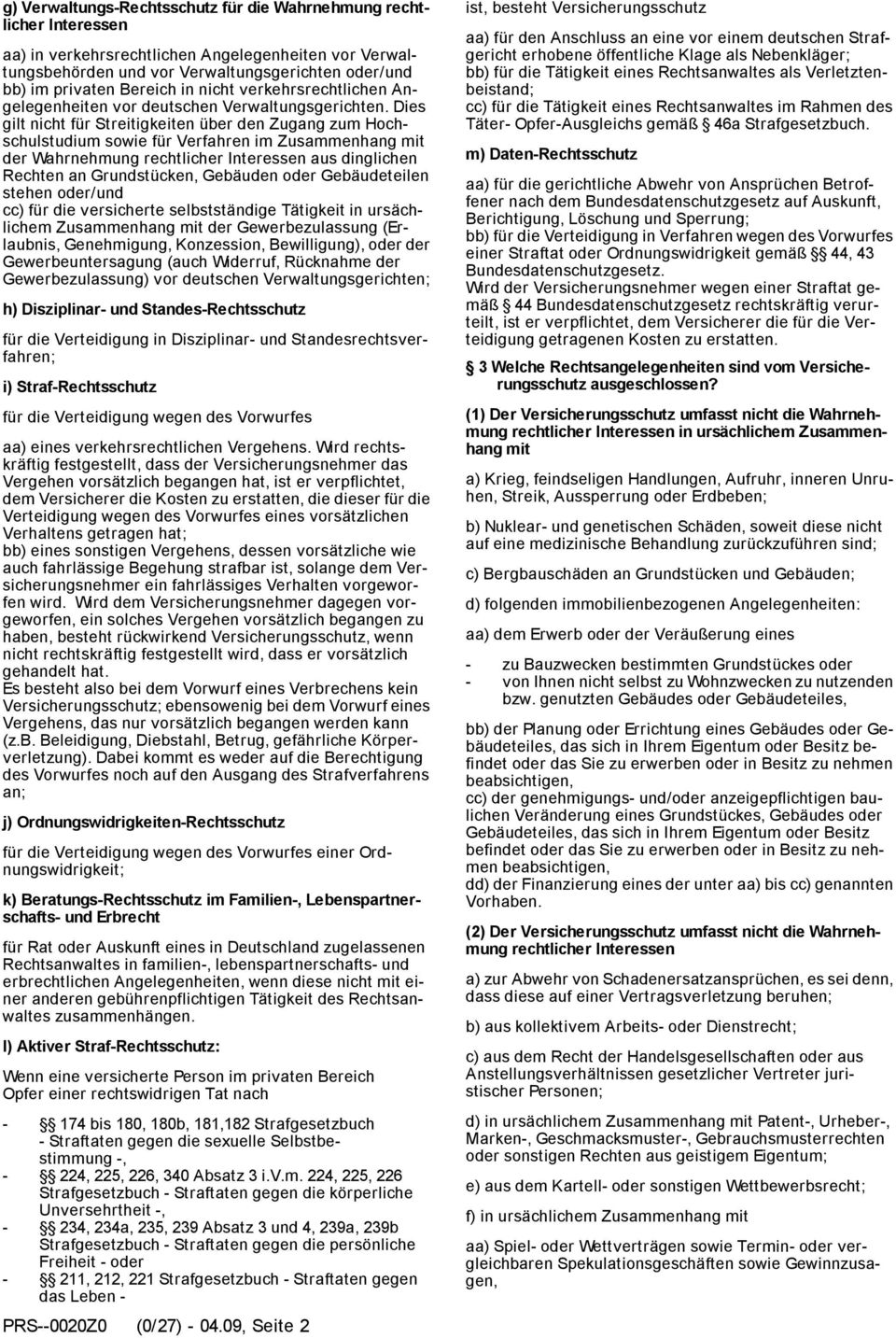 Dies gilt nicht für Streitigkeiten über den Zugang zum Hochschulstudium sowie für Verfahren im Zusammenhang mit der Wahrnehmung rechtlicher Interessen aus dinglichen Rechten an Grundstücken, Gebäuden