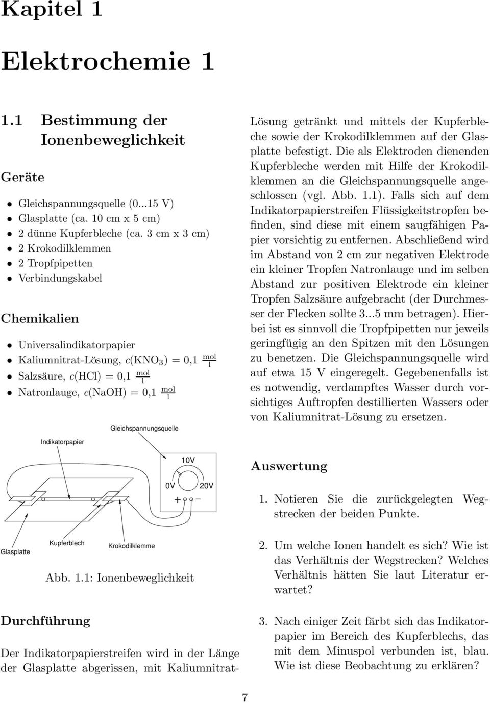 Lösung getränkt und mittes der Kupferbeche sowie der Krokodikemmen auf der Gaspatte befestigt.