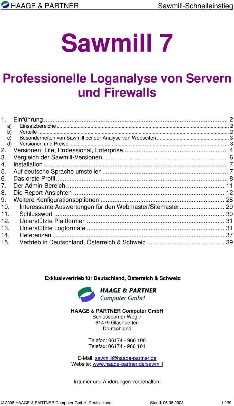 Das erste Profil... 8 7. Der Admin-Bereich... 11 8. Die Report-Ansichten... 12 9. Weitere Konfigurationsoptionen... 28 10. Interessante Auswertungen für den Webmaster/Sitemaster... 29 11. Schlusswort.