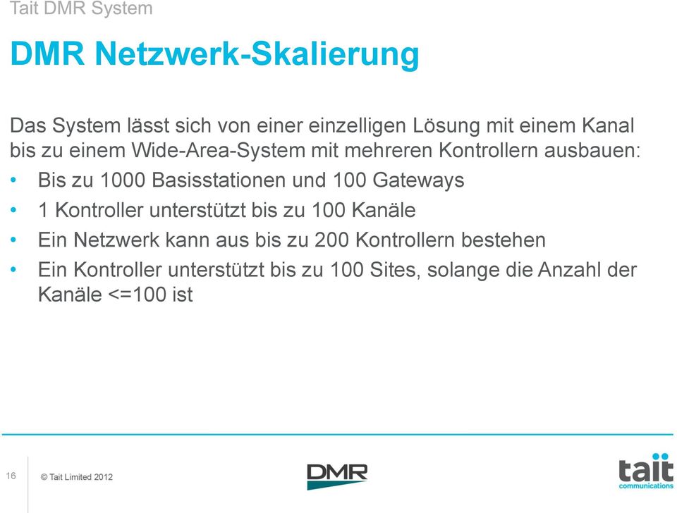 Gateways 1 Kontroller unterstützt bis zu 100 Kanäle Ein Netzwerk kann aus bis zu 200