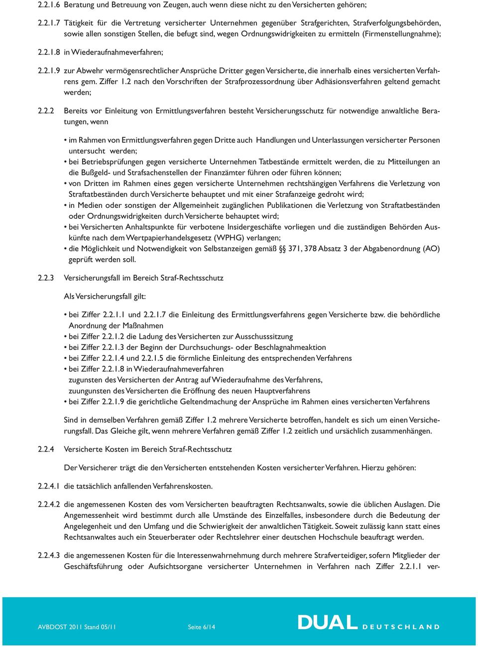 sowie allen sonstigen Stellen, die befugt sind, wegen Ordnungswidrigkeiten zu ermitteln (Firmenstellungnahme); 8 in Wiederaufnahmeverfahren; 9 zur Abwehr vermögensrechtlicher Ansprüche Dritter gegen