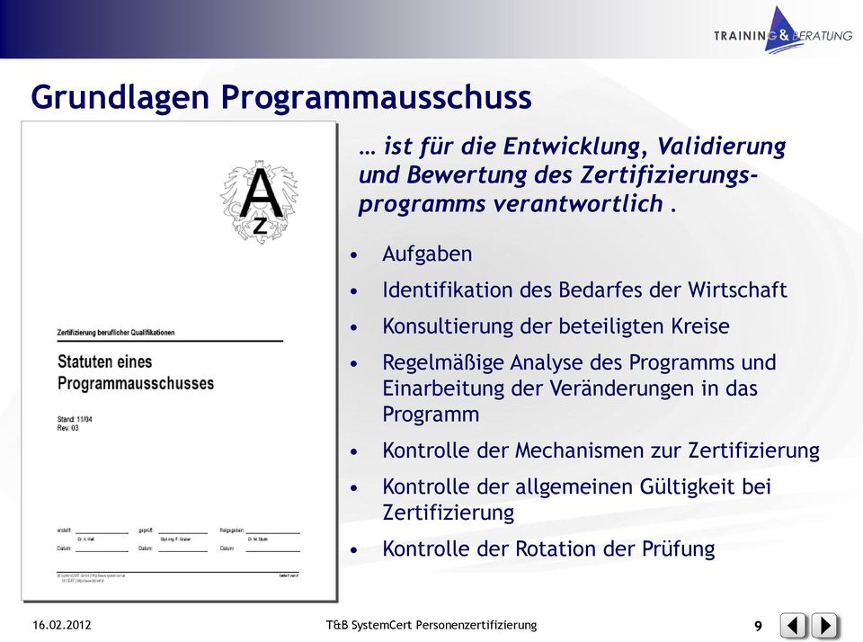 Aufgaben Identifikation des Bedarfes der Wirtschaft Konsultierung der beteiligten Kreise Regelmäßige Analyse des