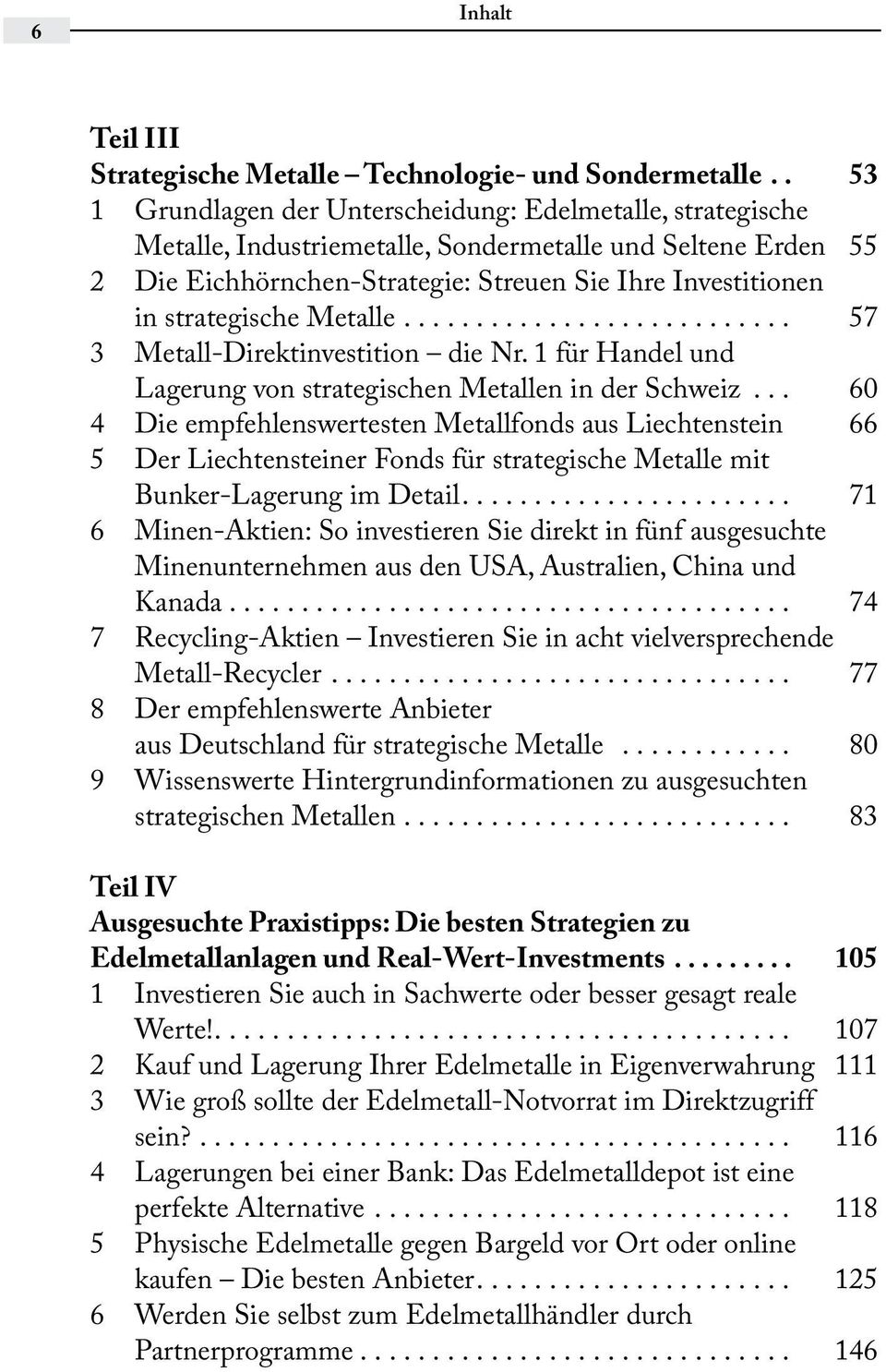 strategische Metalle... 57 3 Metall-Direktinvestition die Nr. 1 für Handel und Lagerung von strategischen Metallen in der Schweiz.