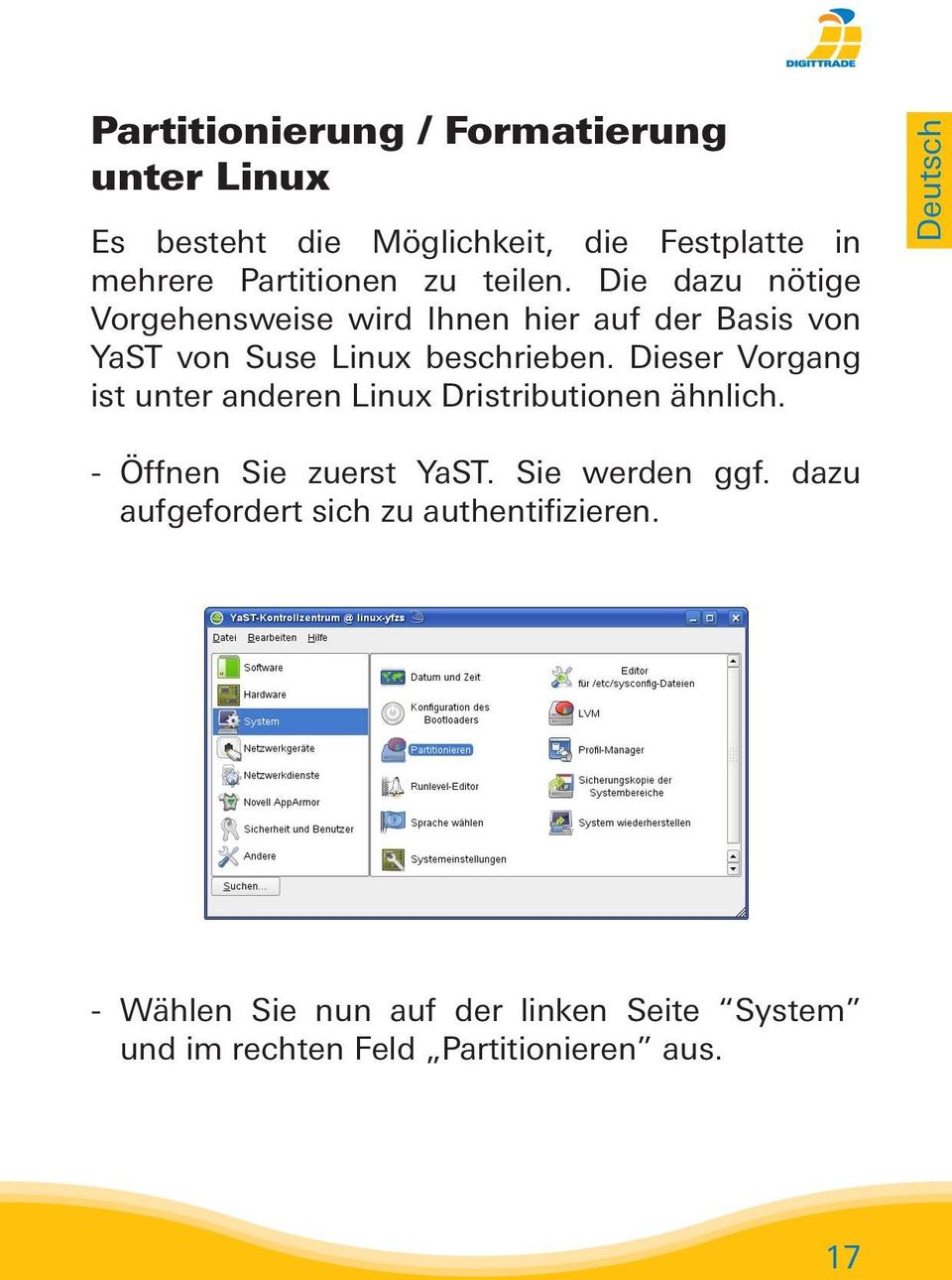 Dieser Vorgang ist unter anderen Linux Dristributionen ähnlich. Deutsch - Öffnen Sie zuerst YaST. Sie werden ggf.