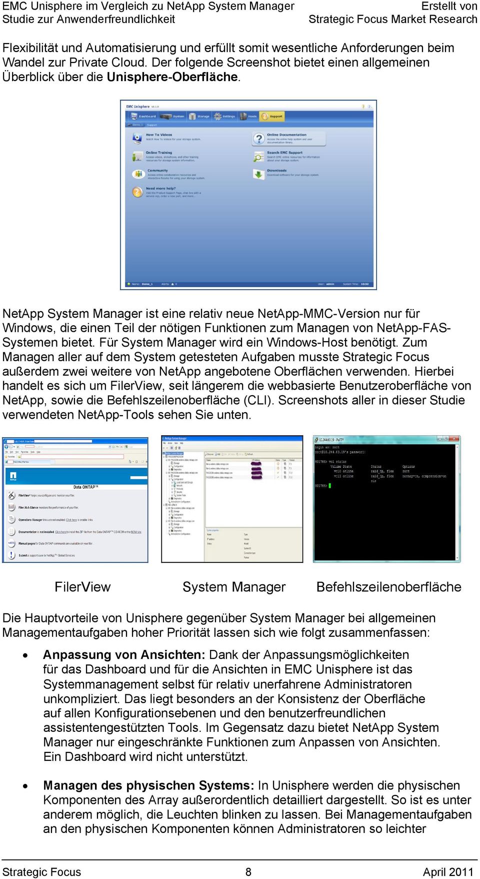 NetApp System Manager ist eine relativ neue NetApp-MMC-Version nur für Windows, die einen Teil der nötigen Funktionen zum Managen von NetApp-FAS- Systemen bietet.