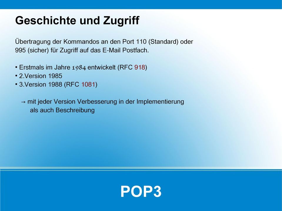 Erstmals im Jahre 1984 entwickelt (RFC 918) 2.Version 1985 3.