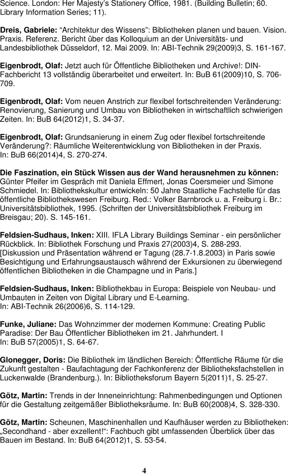 Eigenbrodt, Olaf: Jetzt auch für Öffentliche Bibliotheken und Archive!: DIN- Fachbericht 13 vollständig überarbeitet und erweitert. In: BuB 61(2009)10, S. 706-709.