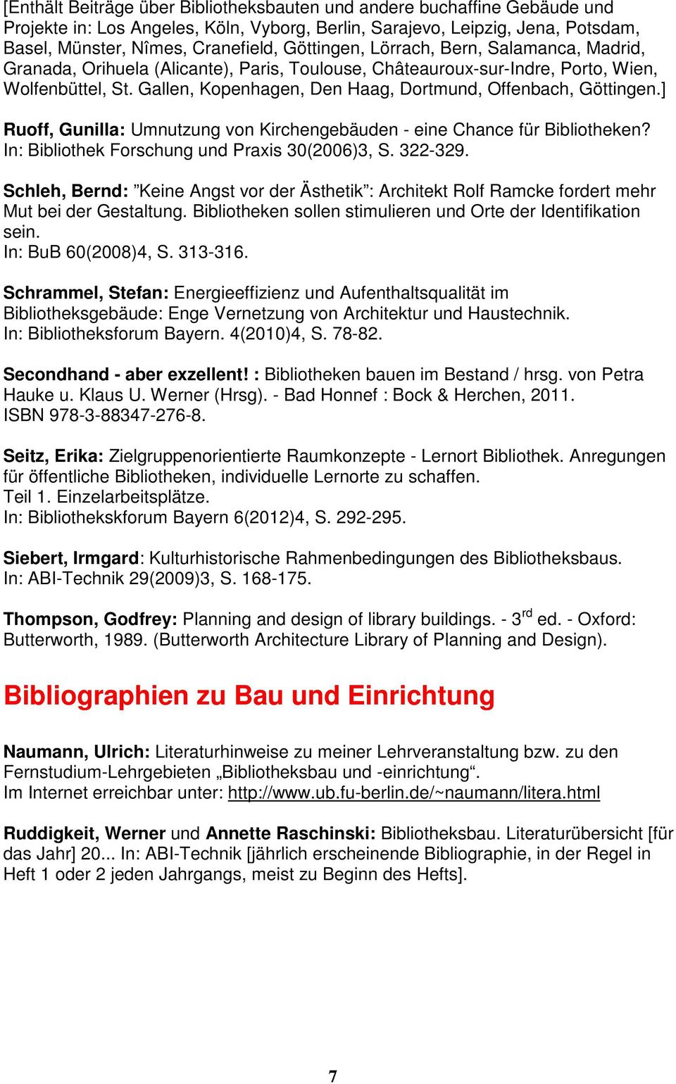Gallen, Kopenhagen, Den Haag, Dortmund, Offenbach, Göttingen.] Ruoff, Gunilla: Umnutzung von Kirchengebäuden - eine Chance für Bibliotheken? In: Bibliothek Forschung und Praxis 30(2006)3, S. 322-329.