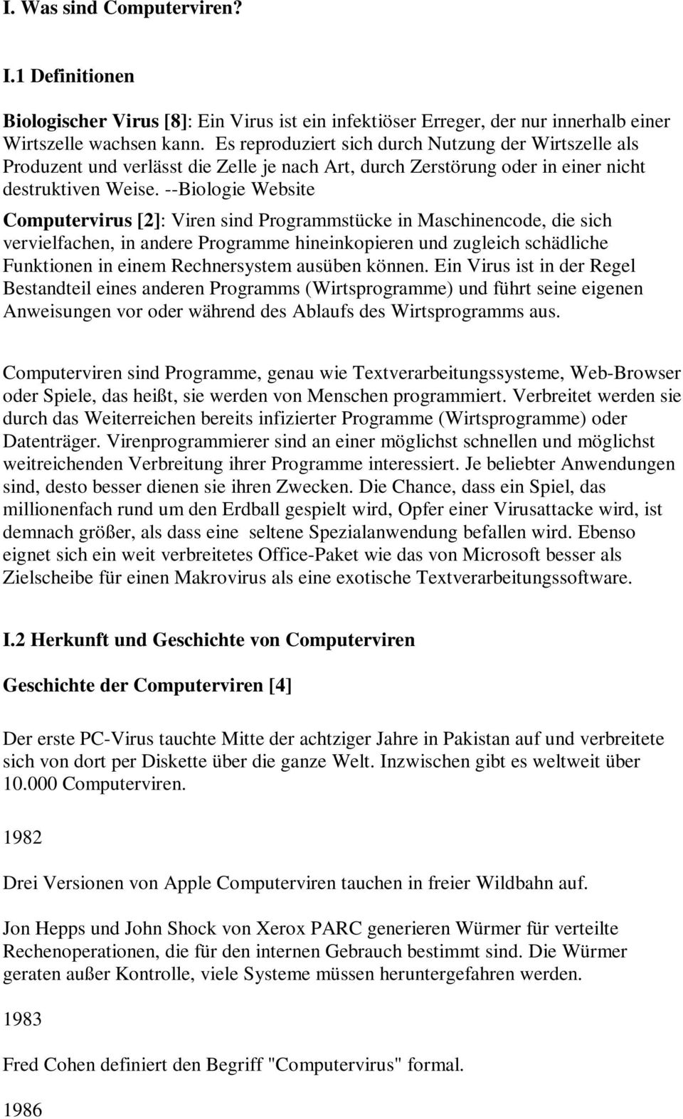 --Biologie Website Computervirus [2]: Viren sind Programmstücke in Maschinencode, die sich vervielfachen, in andere Programme hineinkopieren und zugleich schädliche Funktionen in einem Rechnersystem