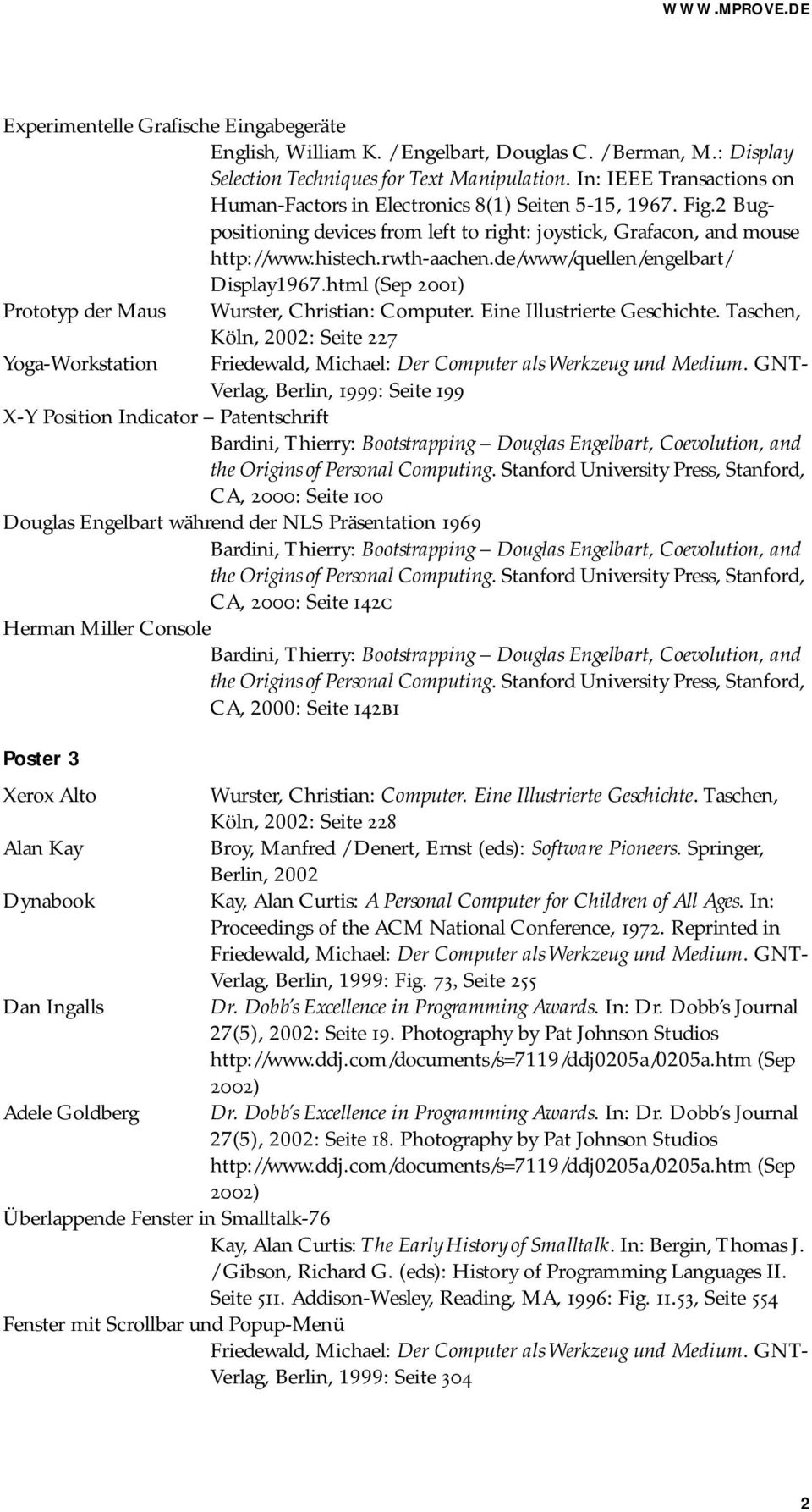 de/www/quellen/engelbart/ Display1967.html (Sep 2001) Prototyp der Maus Wurster, Christian: Computer. Eine Illustrierte Geschichte.