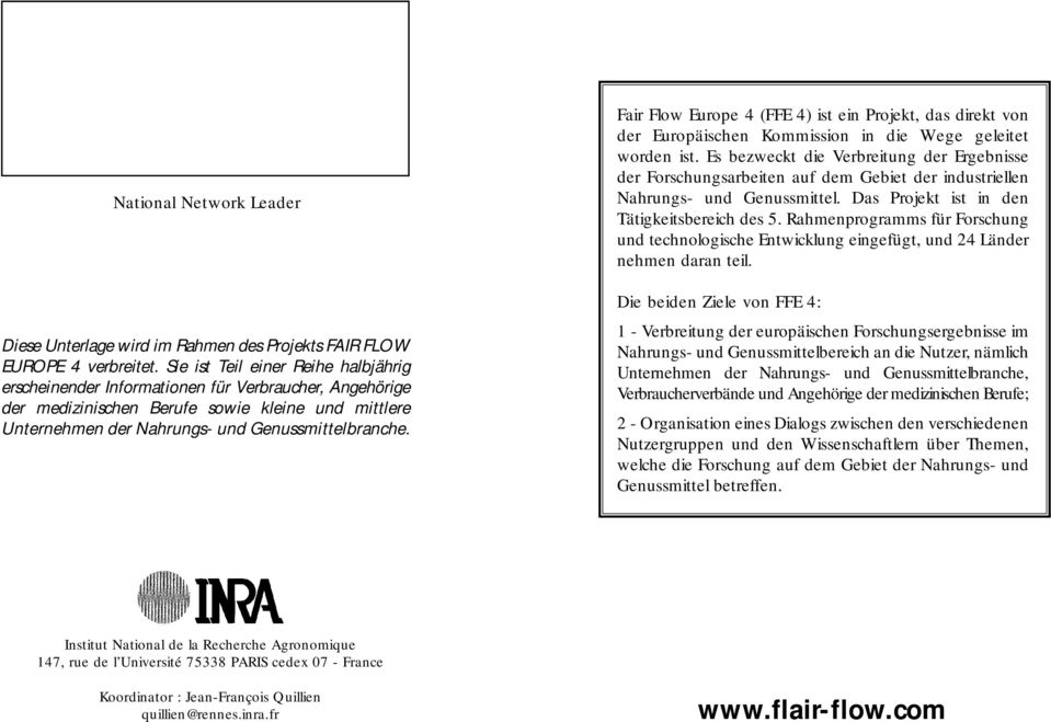 Fair Flow Europe 4 (FFE 4) ist ein Projekt, das direkt von der Europäischen Kommission in die Wege geleitet worden ist.