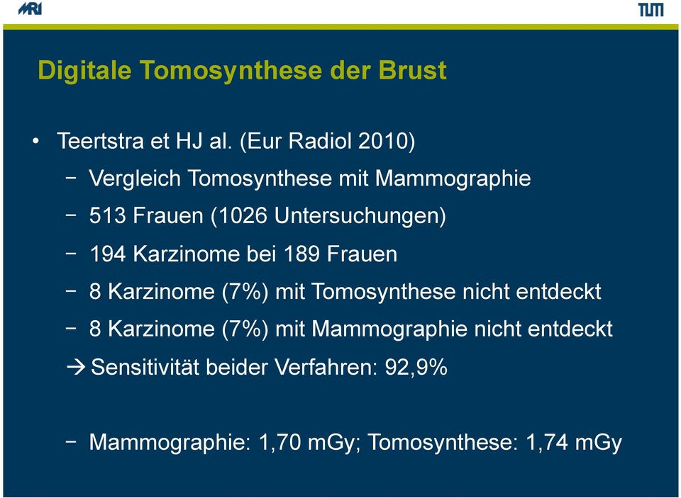 Untersuchungen) - 194 Karzinome bei 189 Frauen - 8 Karzinome (7%) mit Tomosynthese nicht