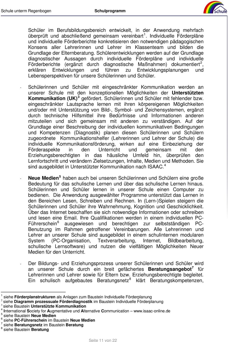 Schülerentwicklungen werden auf der Grundlage diagnostischer Aussagen durch individuelle Förderpläne und individuelle Förderberichte (ergänzt durch diagnostische Maßnahmen) dokumentiert 2, erklären