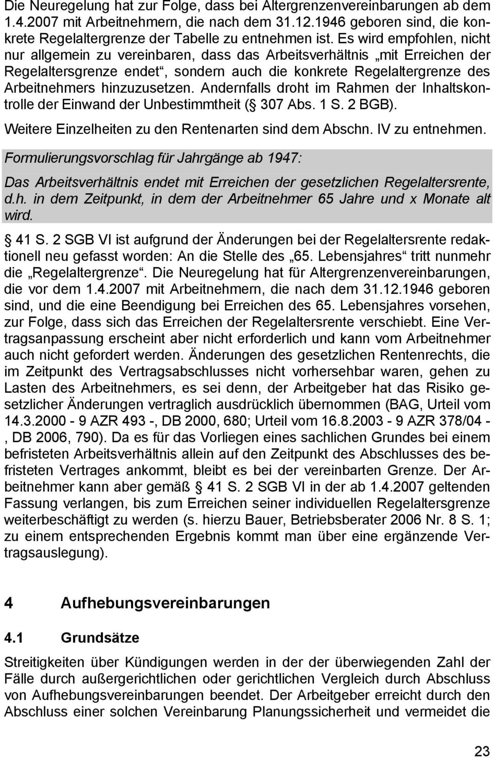 Andernfalls droht im Rahmen der Inhaltskontrolle der Einwand der Unbestimmtheit ( 307 Abs. 1 S. 2 BGB). Weitere Einzelheiten zu den Rentenarten sind dem Abschn. IV zu entnehmen.