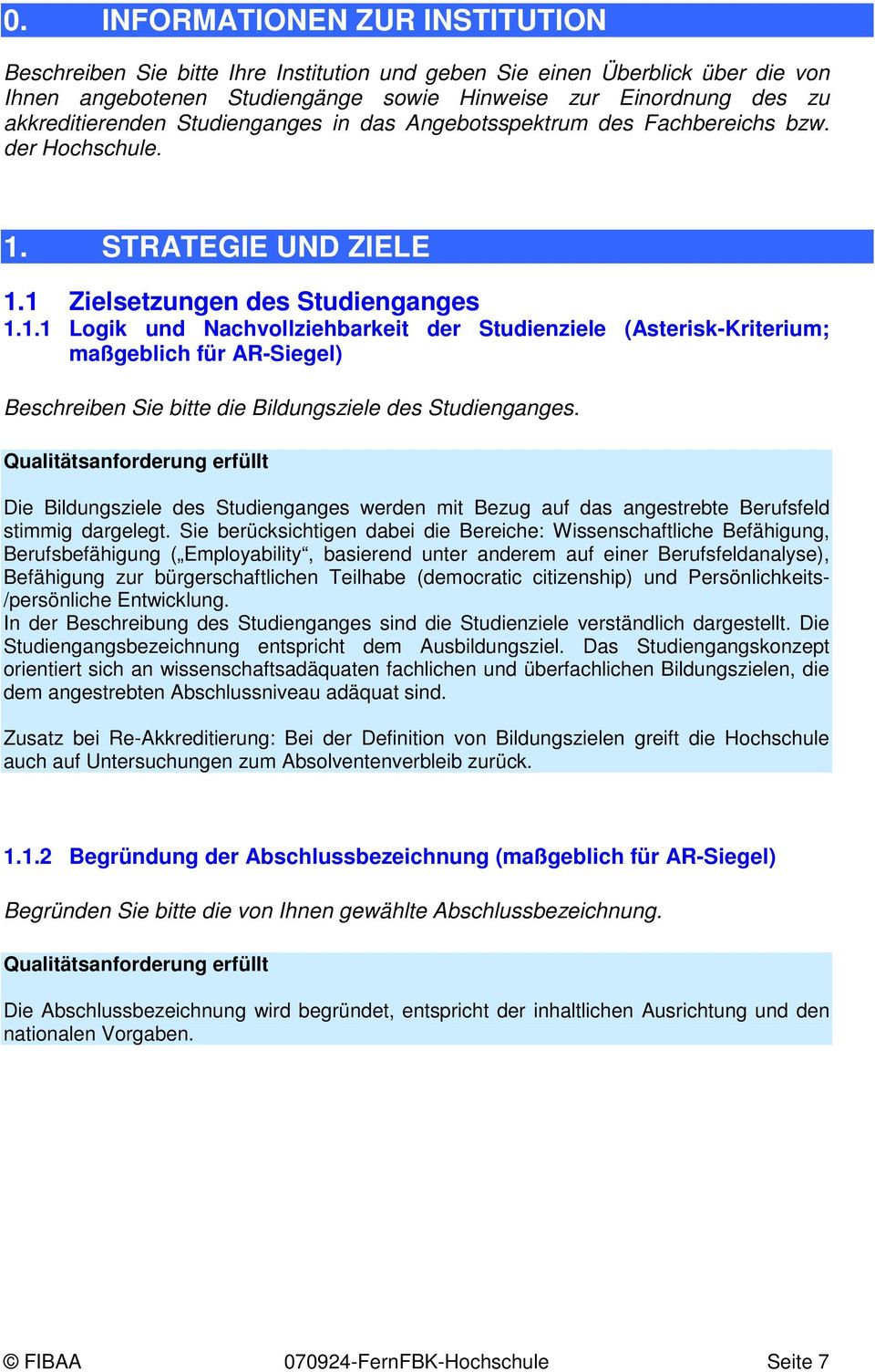 STRATEGIE UND ZIELE 1.1 Zielsetzungen des Studienganges 1.1.1 Logik und Nachvollziehbarkeit der Studienziele (Asterisk-Kriterium; maßgeblich für AR-Siegel) Beschreiben Sie bitte die Bildungsziele des Studienganges.