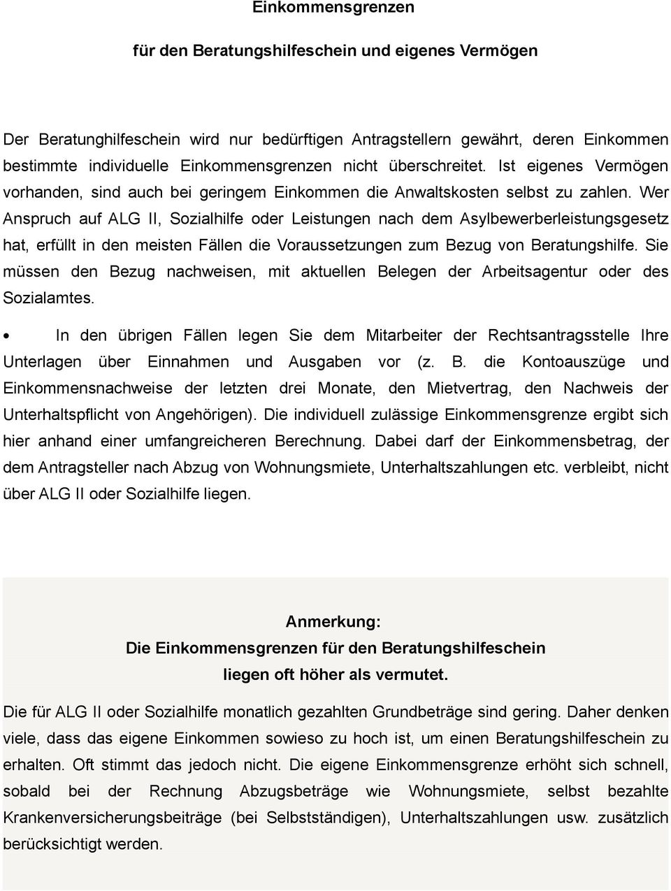 Wer Anspruch auf ALG II, Sozialhilfe oder Leistungen nach dem Asylbewerberleistungsgesetz hat, erfüllt in den meisten Fällen die Voraussetzungen zum Bezug von Beratungshilfe.