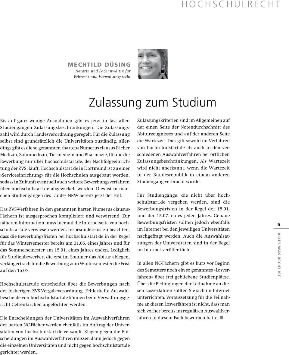 Für die Zulassung selbst sind grundsätzlich die Universitäten zuständig, allerdings gibt es die so genannten»harten«numerus clausus-fächer Medizin, Zahnmedizin, Tiermedizin und Pharmazie, für die die