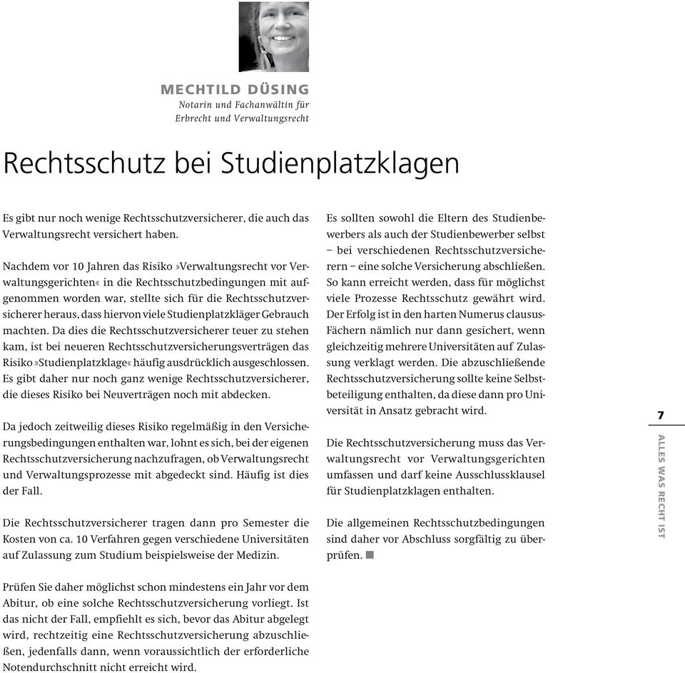 Nachdem vor 10 Jahren das Risiko»Verwaltungsrecht vor Verwaltungsgerichten«in die Rechtsschutzbedingungen mit aufgenommen worden war, stellte sich für die Rechtsschutzversicherer heraus, dass hiervon