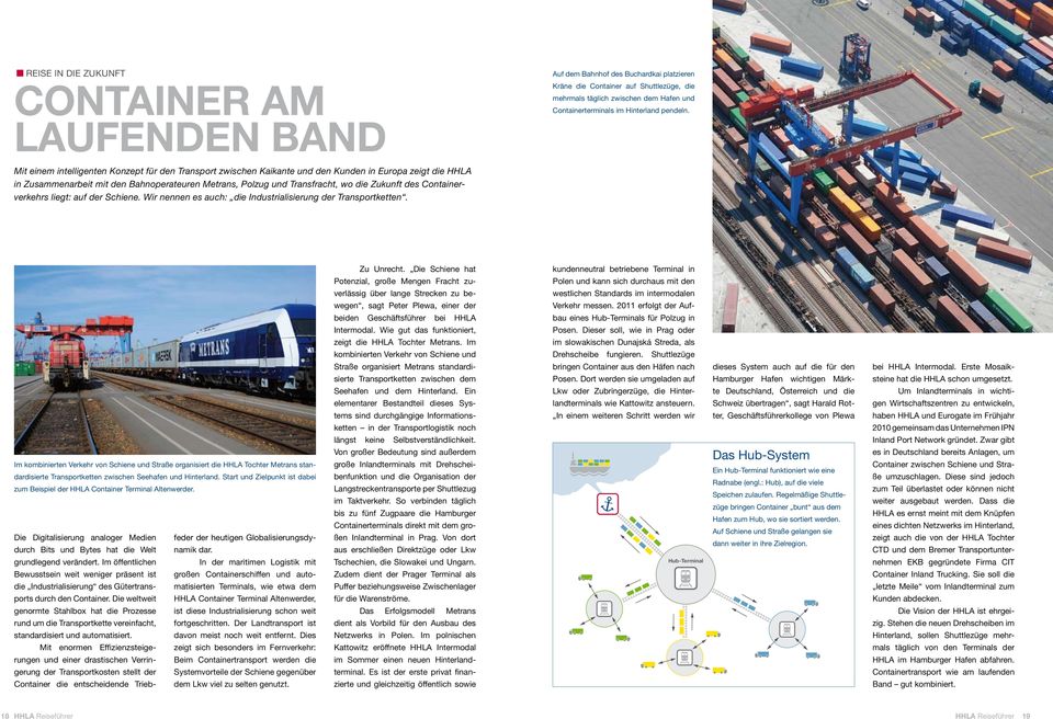 Mit einem intelligenten Konzept für den Transport zwischen Kaikante und den Kunden in Europa zeigt die HHLA in Zusammenarbeit mit den Bahnoperateuren Metrans, Polzug und Transfracht, wo die Zukunft