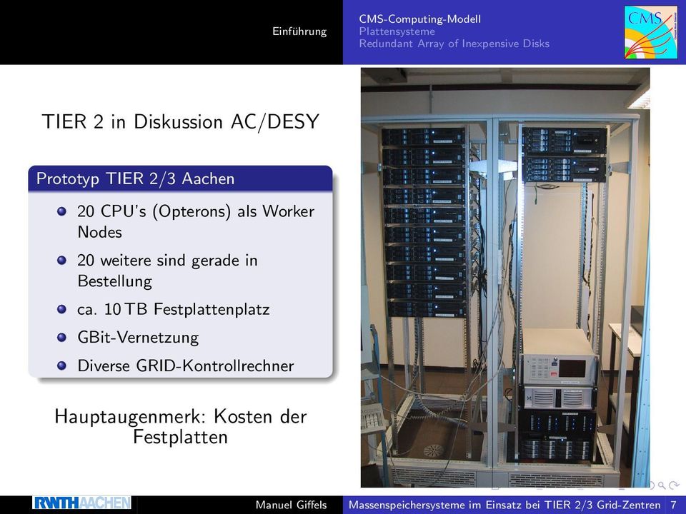 10 TB Festplattenplatz GBit-Vernetzung Diverse GRID-Kontrollrechner Hauptaugenmerk: Kosten