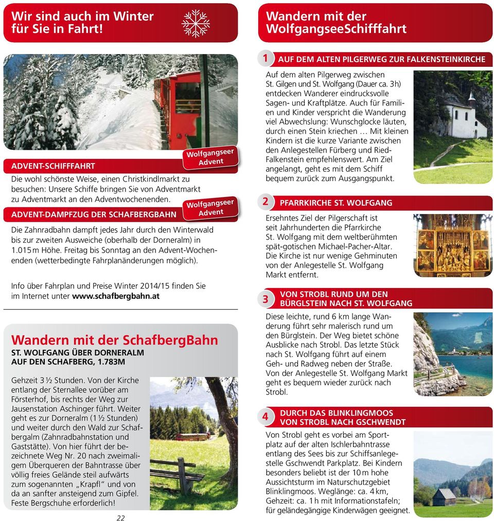 Adventwochenenden. Advent-Dampfzug der SchafbergBahn Die Zahnradbahn dampft jedes Jahr durch den Winterwald bis zur zweiten Ausweiche (oberhalb der Dorneralm) in 1.015 m Höhe.
