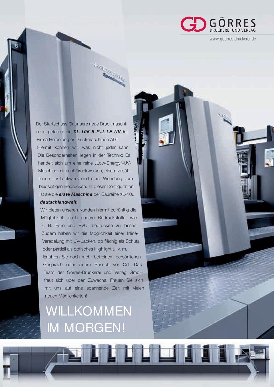 In dieser Konfiguration ist sie die erste Maschine der Baureihe XL-106 deutschlandweit. Wir bieten unseren Kunden hiermit zukünftig die Möglichkeit, auch andere Bedruckstoffe, wie z. B. Folie und PVC, bedrucken zu lassen.