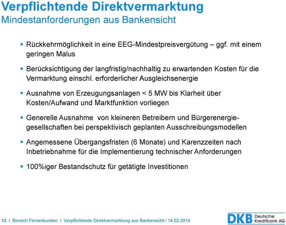 erforderlicher Ausgleichsenergie Ausnahme von Erzeugungsanlagen < 5 MW bis Klarheit über Kosten/Aufwand und Marktfunktion vorliegen Generelle Ausnahme von kleineren Betreibern und