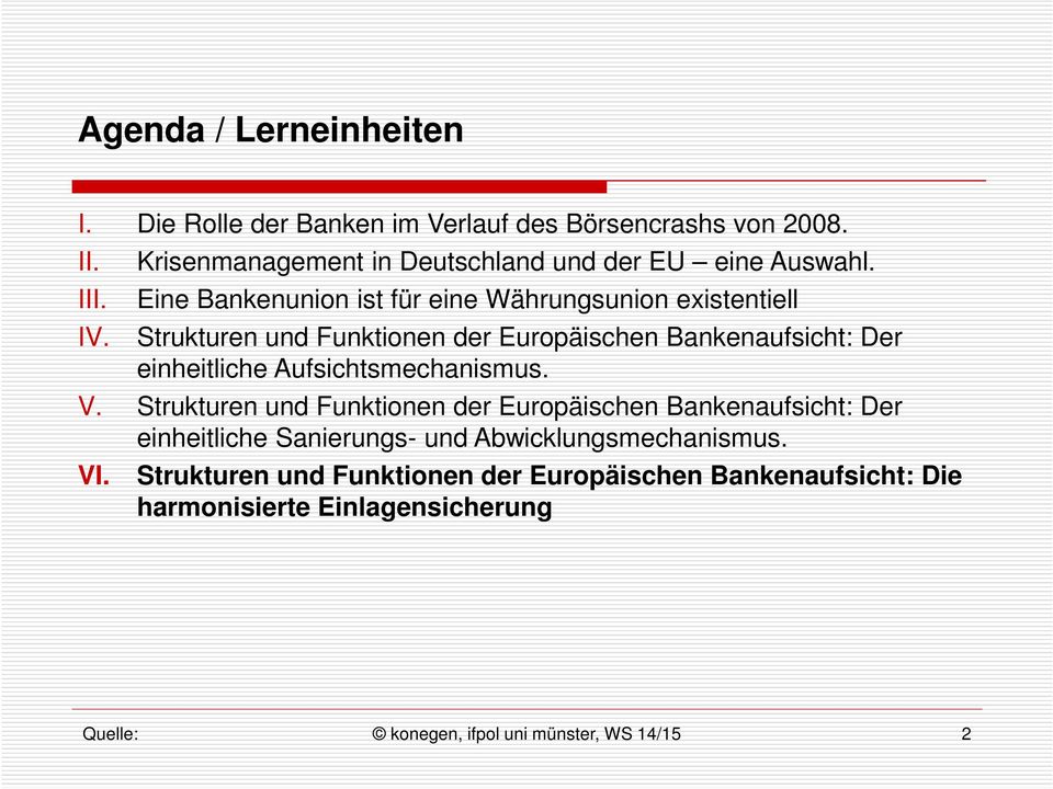 Eine Bankenunion ist für eine Währungsunion existentiell Strukturen und Funktionen der Europäischen Bankenaufsicht: Der einheitliche