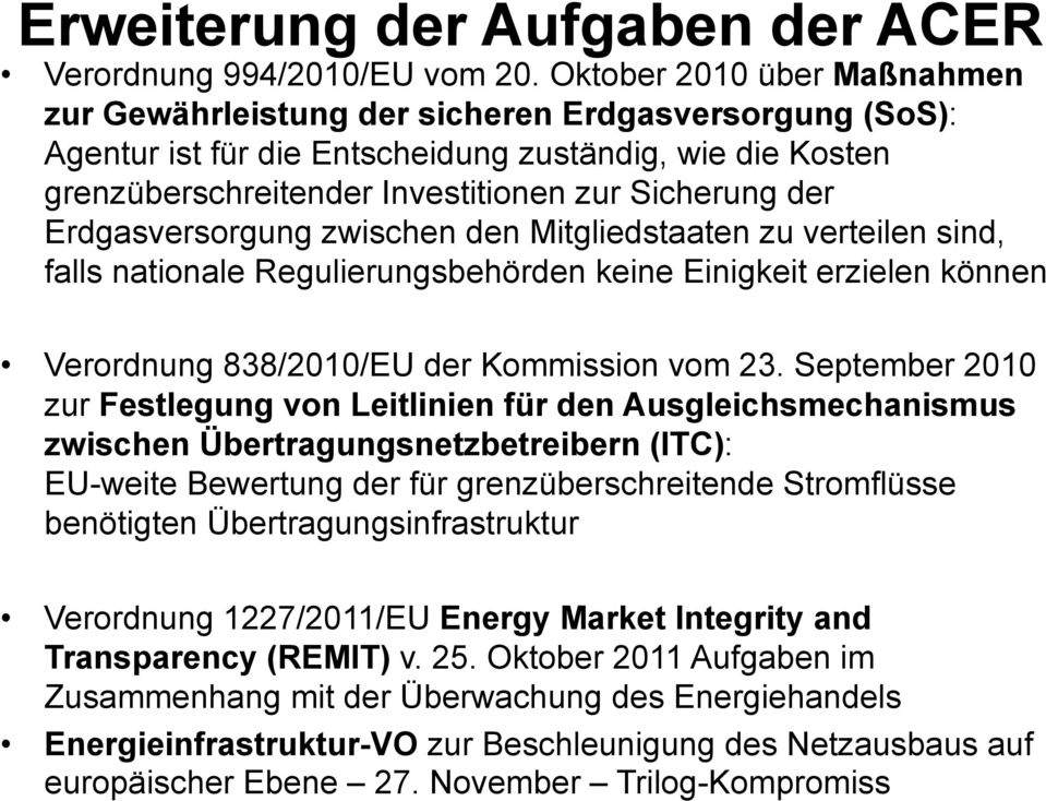 Erdgasversorgung zwischen den Mitgliedstaaten zu verteilen sind, falls nationale Regulierungsbehörden keine Einigkeit erzielen können Verordnung 838/2010/EU der Kommission vom 23.