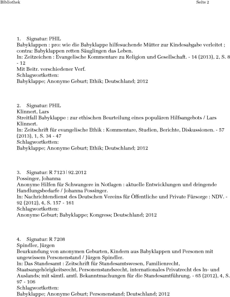 Signatur: PHIL Klinnert, Lars Streitfall Babyklappe : zur ethischen Beurteilung eines populären Hilfsangebots / Lars Klinnert.