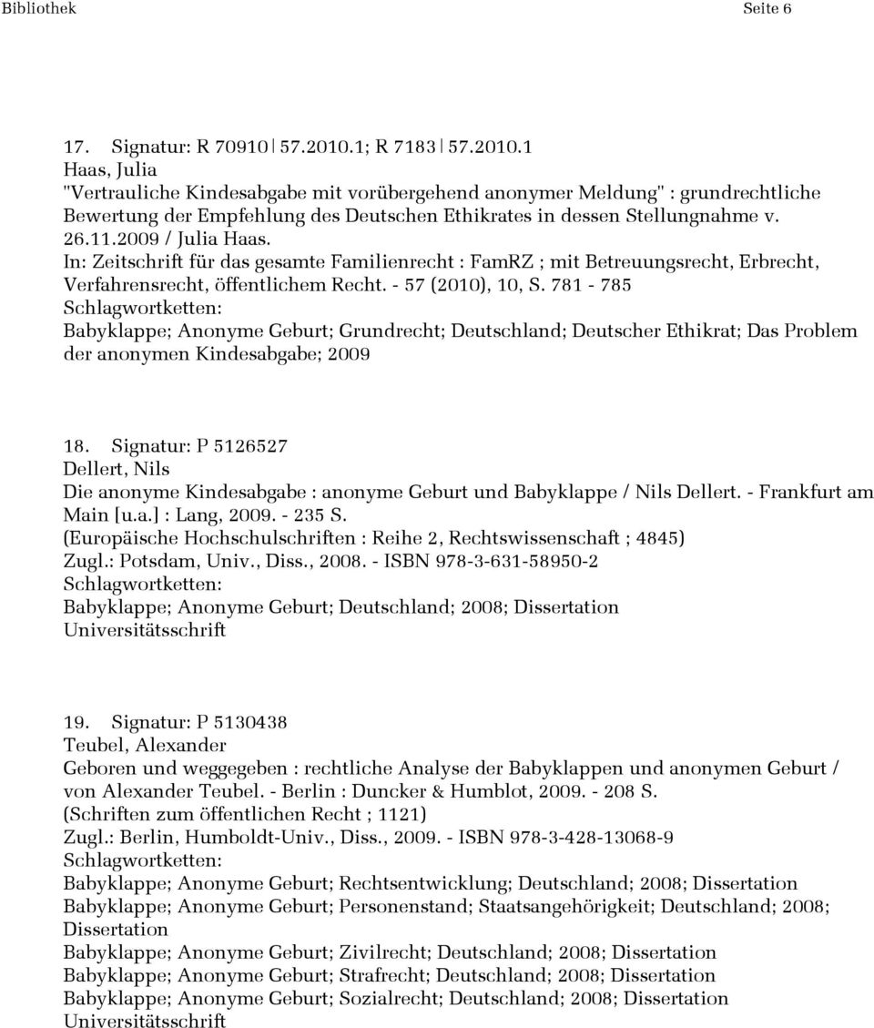 2009 / Julia Haas. In: Zeitschrift für das gesamte Familienrecht : FamRZ ; mit Betreuungsrecht, Erbrecht, Verfahrensrecht, öffentlichem Recht. - 57 (2010), 10, S.