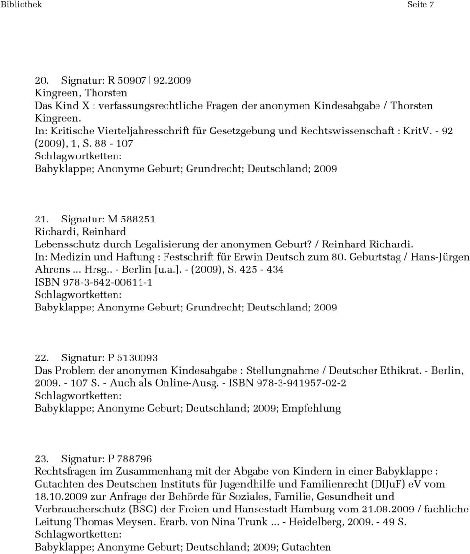 Signatur: M 588251 Richardi, Reinhard Lebensschutz durch Legalisierung der anonymen Geburt? / Reinhard Richardi. In: Medizin und Haftung : Festschrift für Erwin Deutsch zum 80.