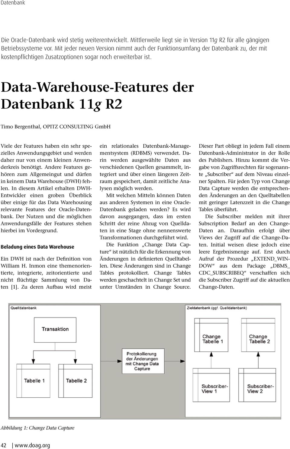 Data-Warehouse-Features der Datenbank 11g R2 Timo Bergenthal, OPITZ CONSULTING GmbH Viele der Features haben ein sehr spezielles Anwendungsgebiet und werden daher nur von einem kleinen Anwenderkreis