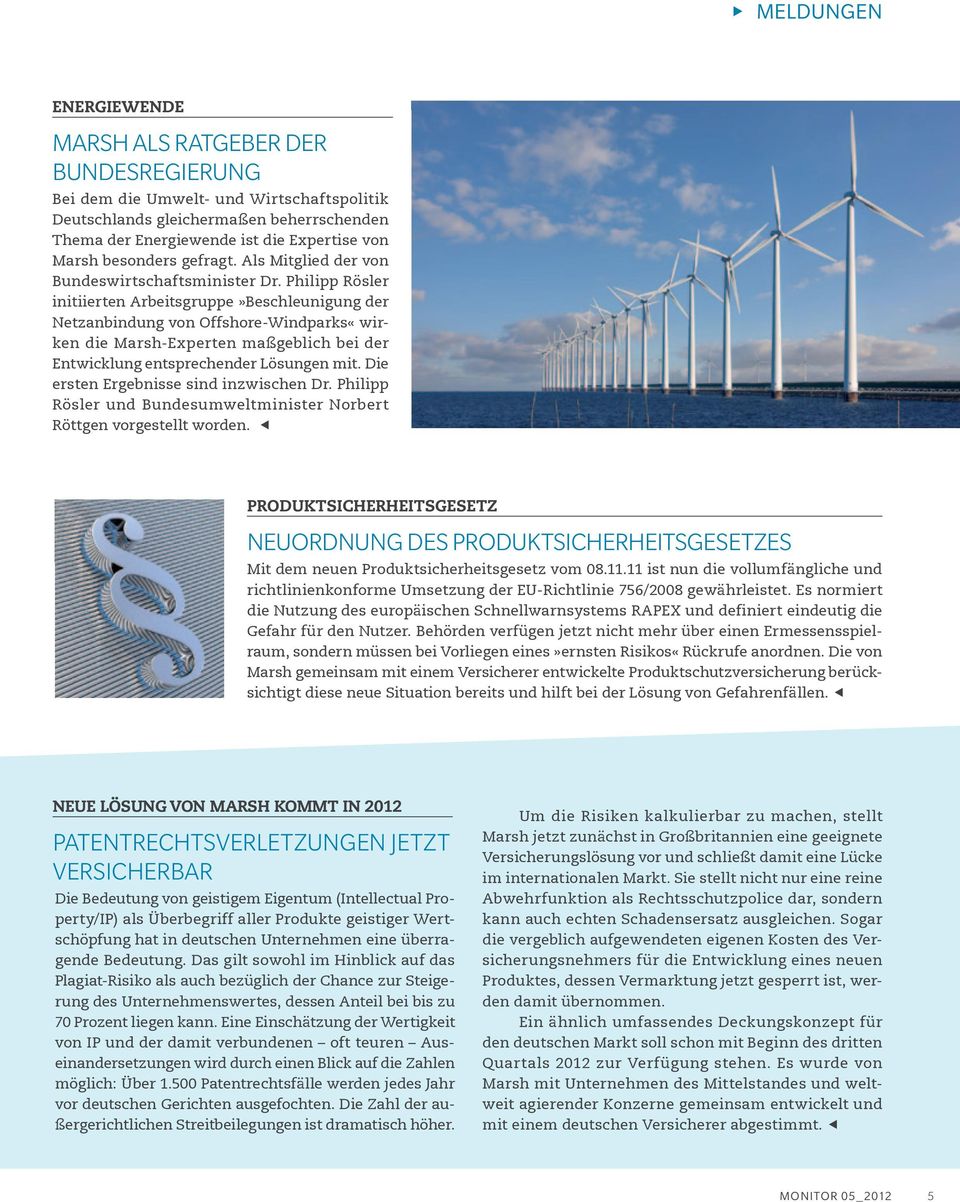 Philipp Rösler initiierten Arbeitsgruppe»Beschleunigung der Netzanbindung von Offshore-Windparks«wirken die Marsh-Experten maßgeblich bei der Entwicklung entsprechender Lösungen mit.