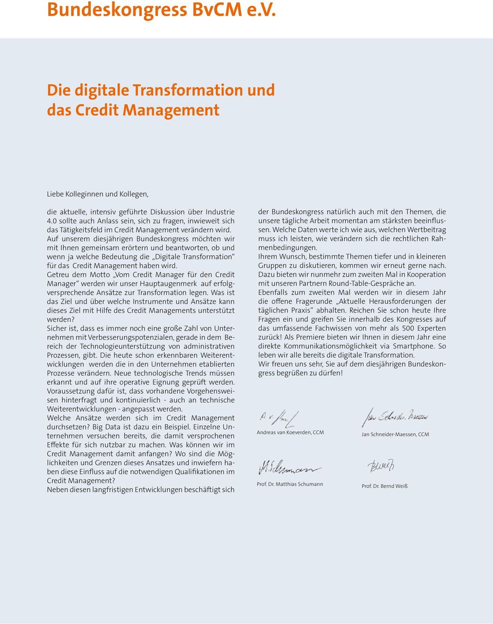 Auf unserem diesjährigen Bundeskongress möchten wir mit Ihnen gemeinsam erörtern und beantworten, ob und wenn ja welche Bedeutung die Digitale Transformation für das Credit Management haben wird.