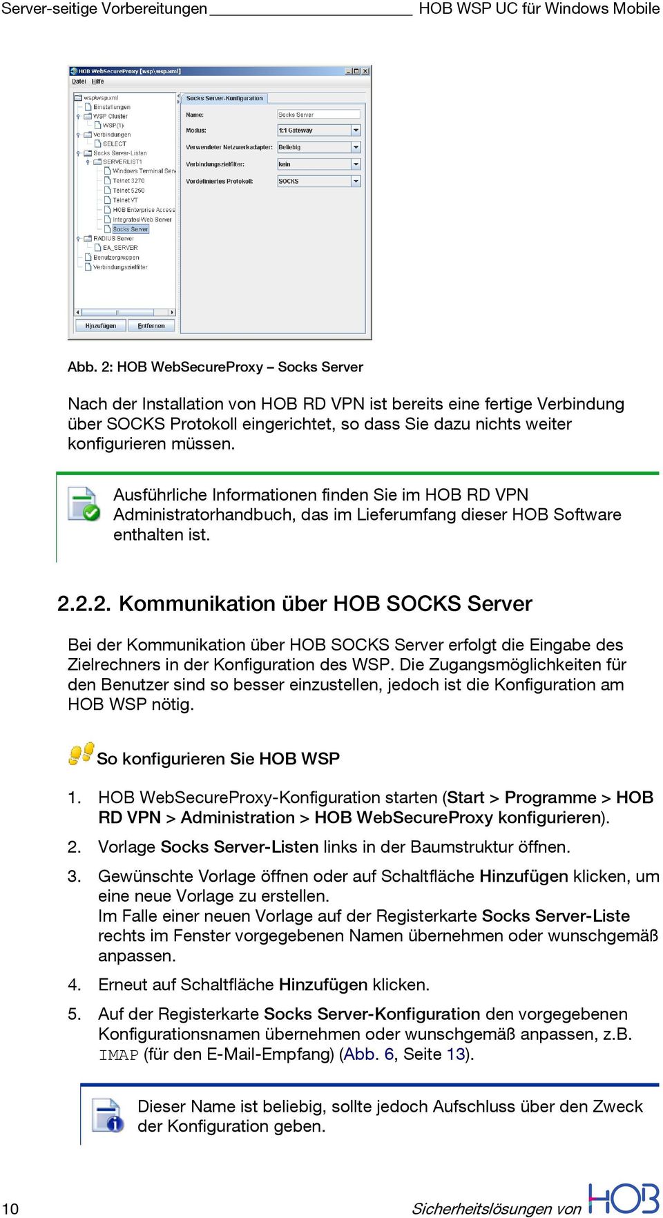 Ausführliche Informationen finden Sie im HOB RD VPN Administratorhandbuch, das im Lieferumfang dieser HOB Software enthalten ist. 2.