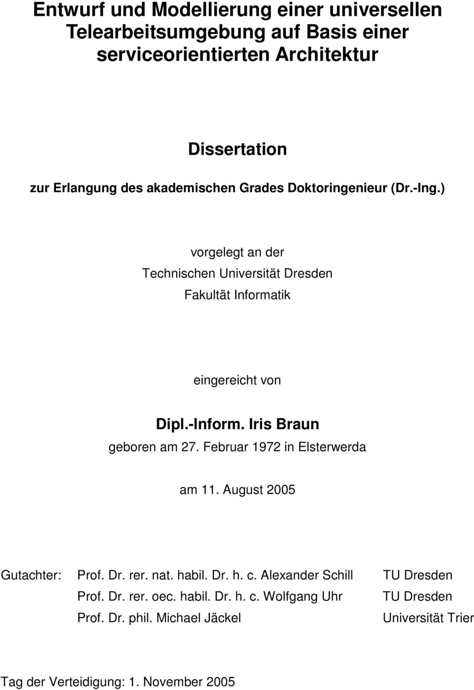 Iris Braun geboren am 27. Februar 1972 in Elsterwerda am 11. August 2005 Gutachter: Prof. Dr. rer. nat. habil. Dr. h. c.