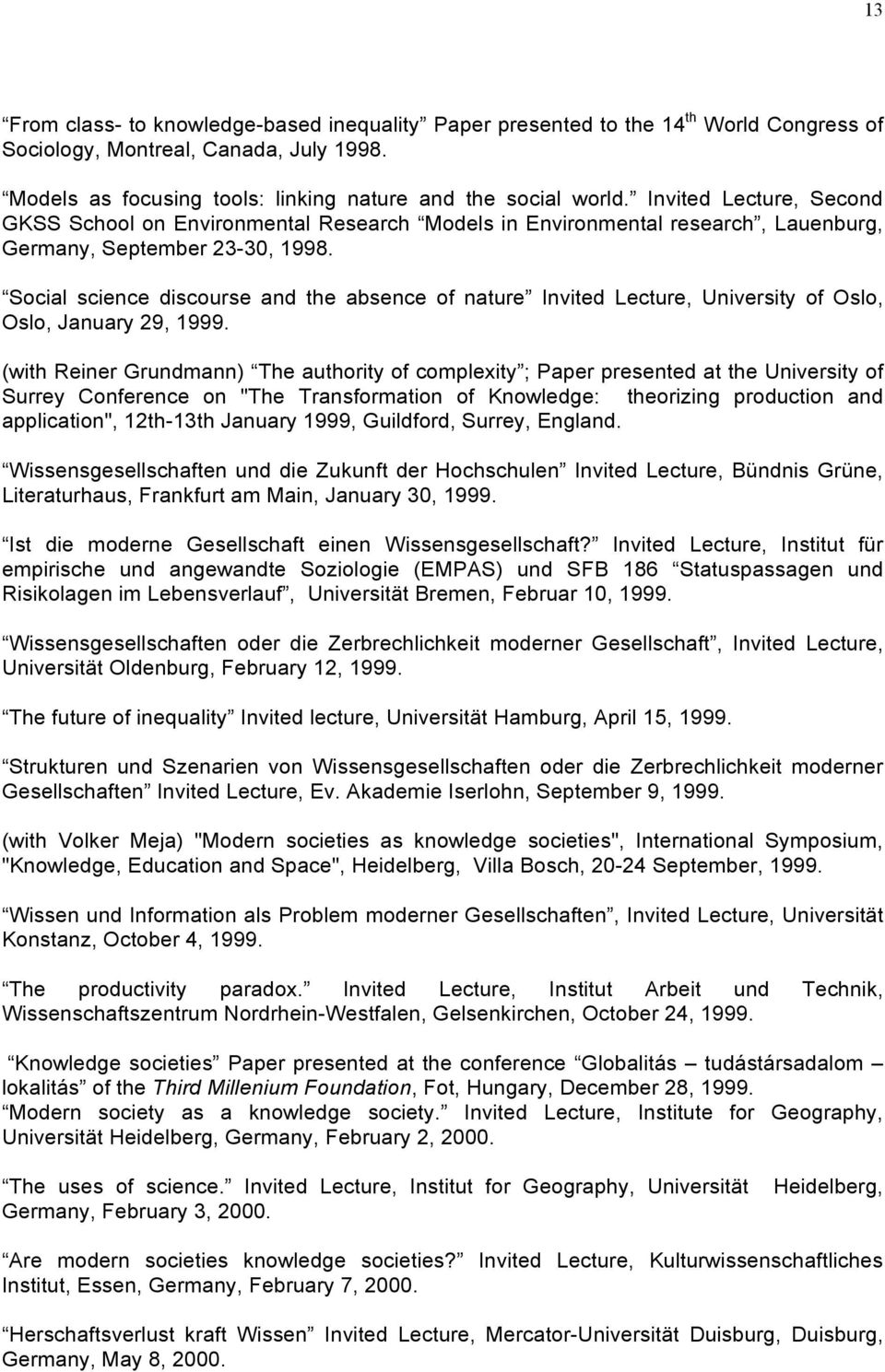 Social science discourse and the absence of nature Invited Lecture, University of Oslo, Oslo, January 29, 1999.