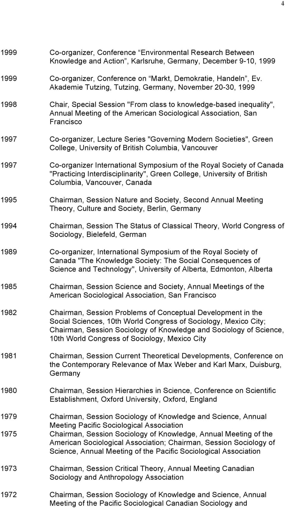 1997 Co-organizer, Lecture Series "Governing Modern Societies", Green College, University of British Columbia, Vancouver 1997 Co-organizer International Symposium of the Royal Society of Canada