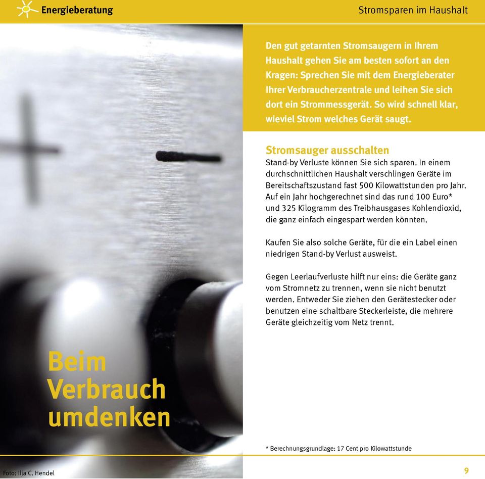 In einem durchschnittlichen Haushalt verschlingen Geräte im Bereitschaftszustand fast 500 Kilowattstunden pro Jahr.