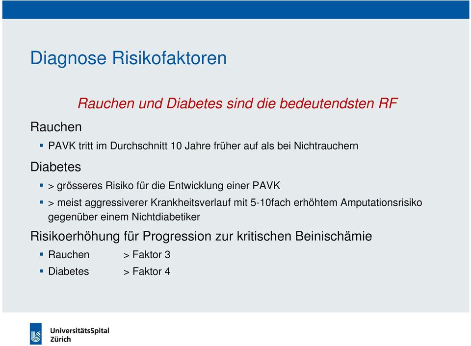 einer PAVK > meist aggressiverer Krankheitsverlauf mit 5-10fach erhöhtem Amputationsrisiko gegenüber