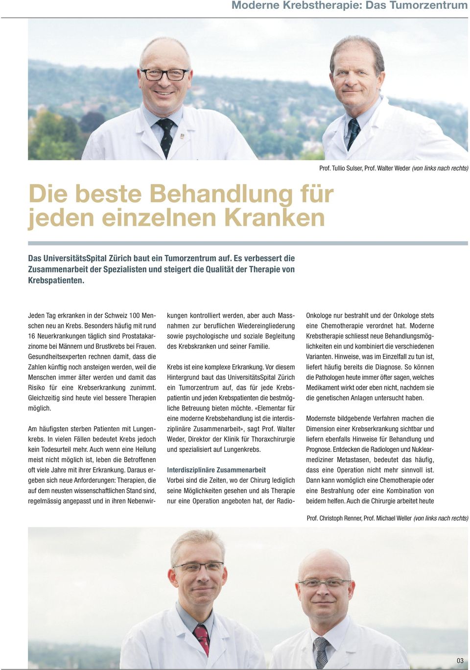 Es verbessert die Zusammenarbeit der Spezialisten und steigert die Qualität der Therapie von Krebspatienten. Jeden Tag erkranken in der Schweiz 100 Menschen neu an Krebs.